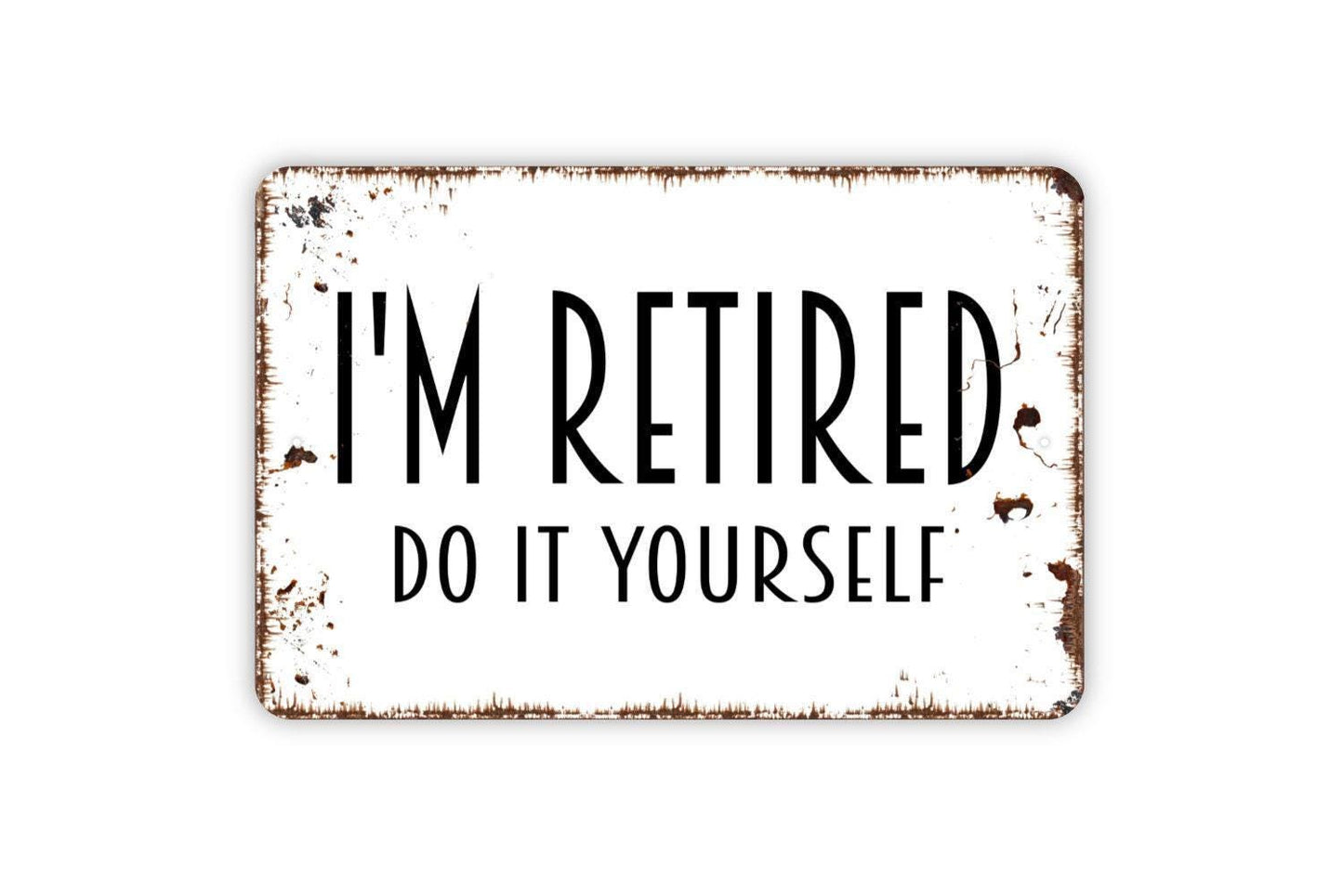I’m Retired Do It Yourself Sign | Funny Retirement Wall Sign for Home, Garage, or Workshop | Rustic Farmhouse Metal Sign or Vinyl Sticker