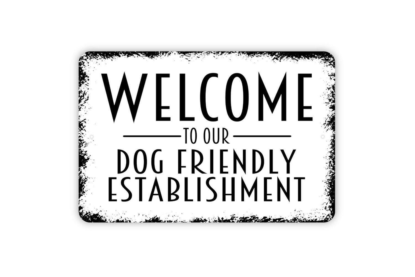 Welcome To Our Dog Friendly Establishment Sign - Funny Metal Wall Art - Indoor or Outdoor