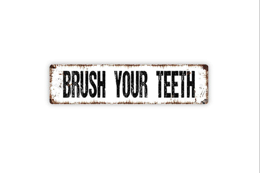 Brush Your Teeth Sign - Vinyl Sticker Or  Metal Street Sign or Door Name Plate Plaque