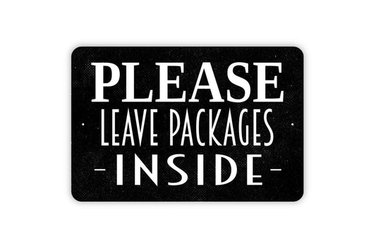 Please Leave Packages Inside Sign - Delivery Deliveries Drop Off Metal Sign Indoor or Outdoor Wall Art