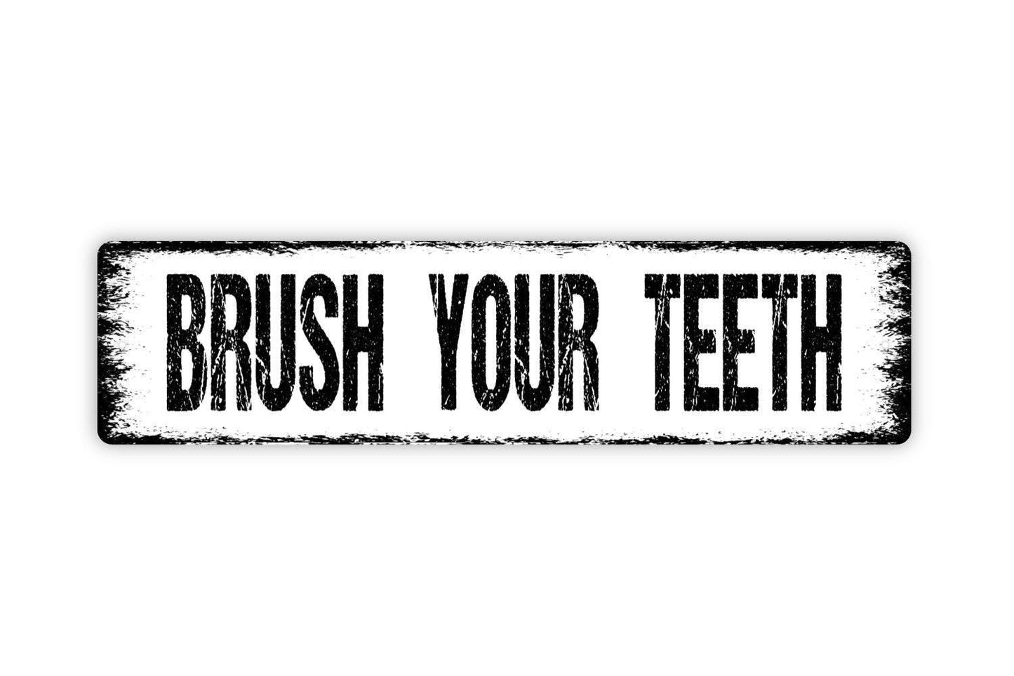 Brush Your Teeth Sign - Vinyl Sticker Or  Metal Street Sign or Door Name Plate Plaque