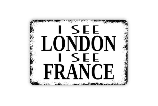 I See London I See France Sign - Funny Bathroom Metal Wall Art