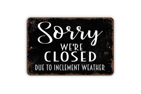 Sorry We’re Closed Due To Inclement Weather Sign – Business Entrance Door Sign – Storefront or Shop Wall Sign – Metal Sign or Vinyl Sticker