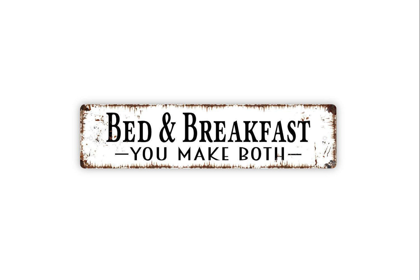 Bed And Breakfast You Make Both Sign - Vinyl Sticker Or  Metal Street Sign or Door Name Plate Plaque