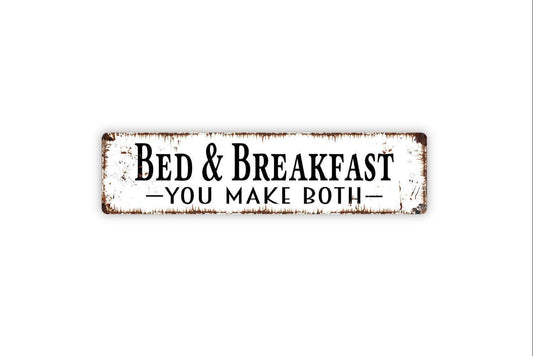 Bed And Breakfast You Make Both Sign - Vinyl Sticker Or  Metal Street Sign or Door Name Plate Plaque