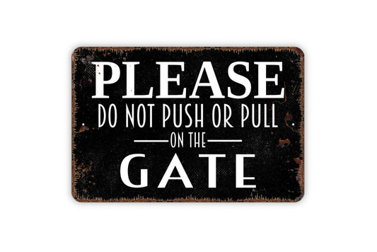 Please Do Not Push Or Pull On The Gate Sign Metal or Vinyl Sticker | Rustic Property Sign | Farm Gate Warning | Outdoor Safety Sticker