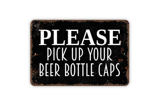 Please Pick Up Your Beer Bottle Caps Sign - Restaurant Bar Pub Venue Metal Indoor or Outdoor Wall Art