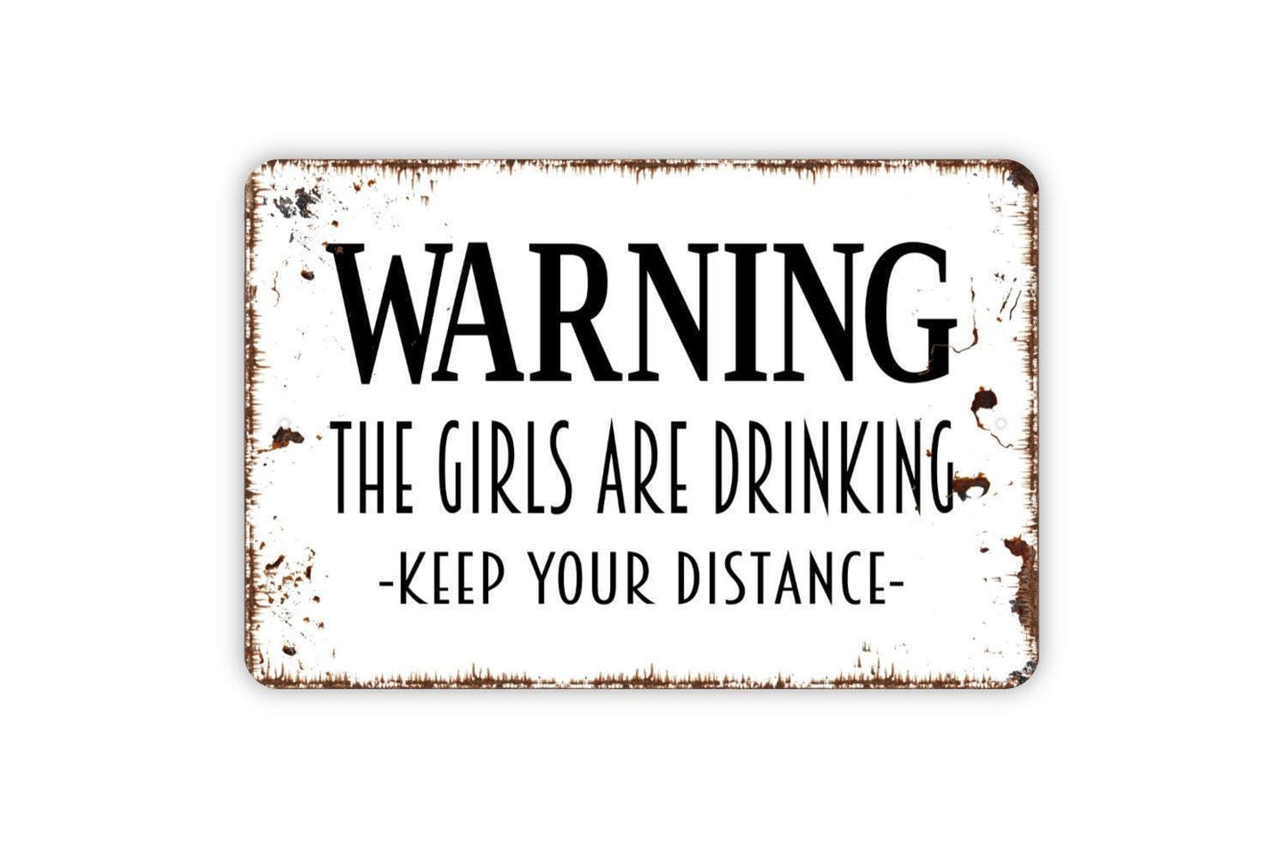 Warning The Girls Are Drinking Keep Your Distance Sign - Funny Bar Indoor or Outdoor Metal Wall Art