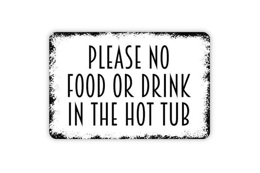 Please No Food or Drink in the Hot Tub Sign - Indoor or Outdoor Metal Wall Art