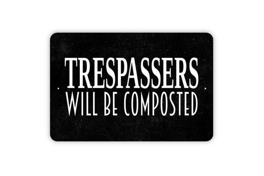 Trespassers Will Be Composted Sign - Private Property No Trespassing Outdoor Or Indoor Metal Wall Art