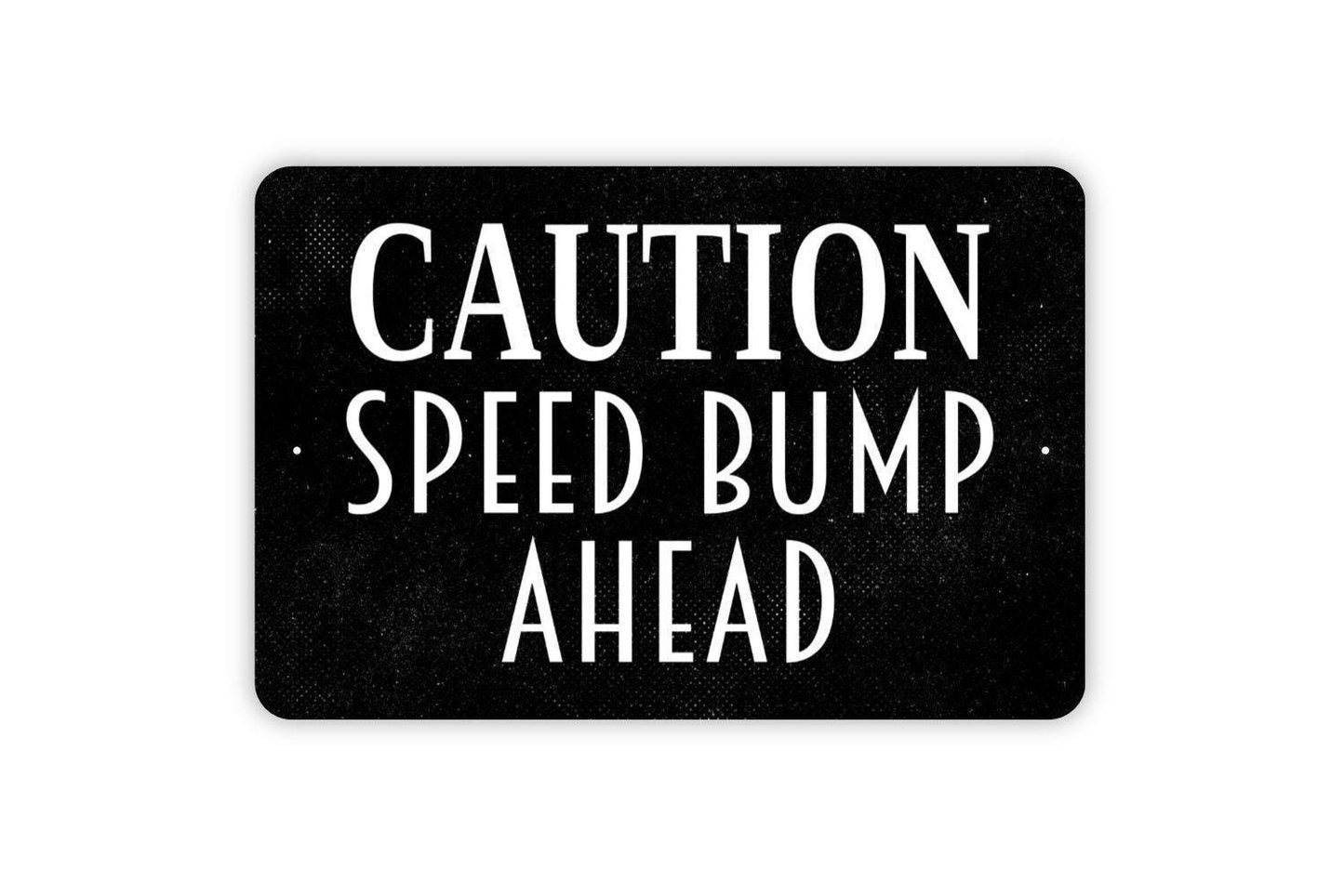 Caution Speed Bump Ahead Sign - Metal Sign Wall Art Indoor Or Outdoor