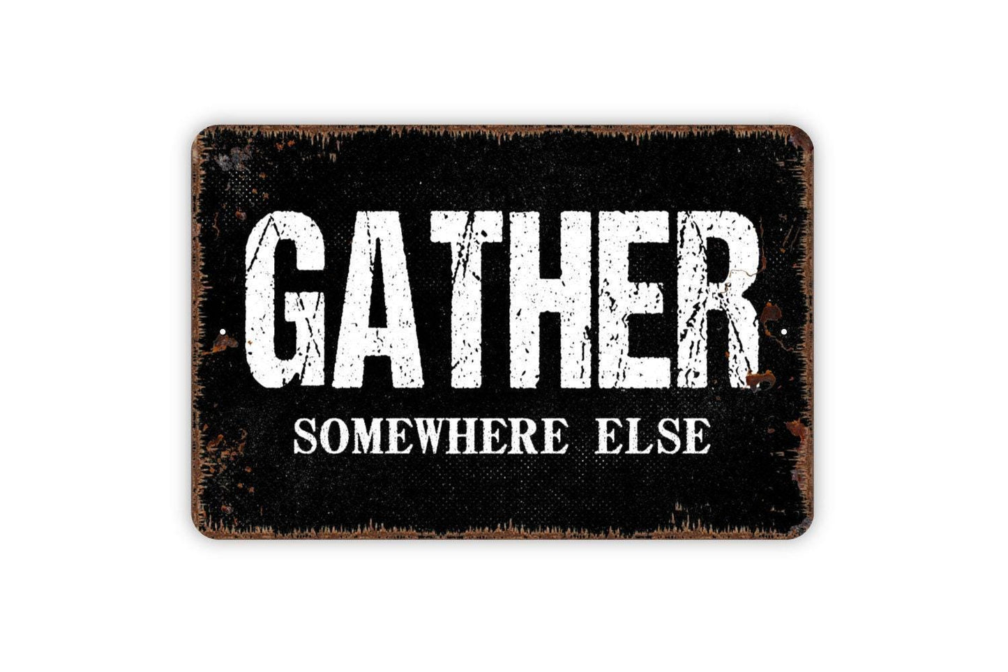 Gather Somewhere Else Sign - Funny Kitchen Metal Wall Art - Indoor or Outdoor