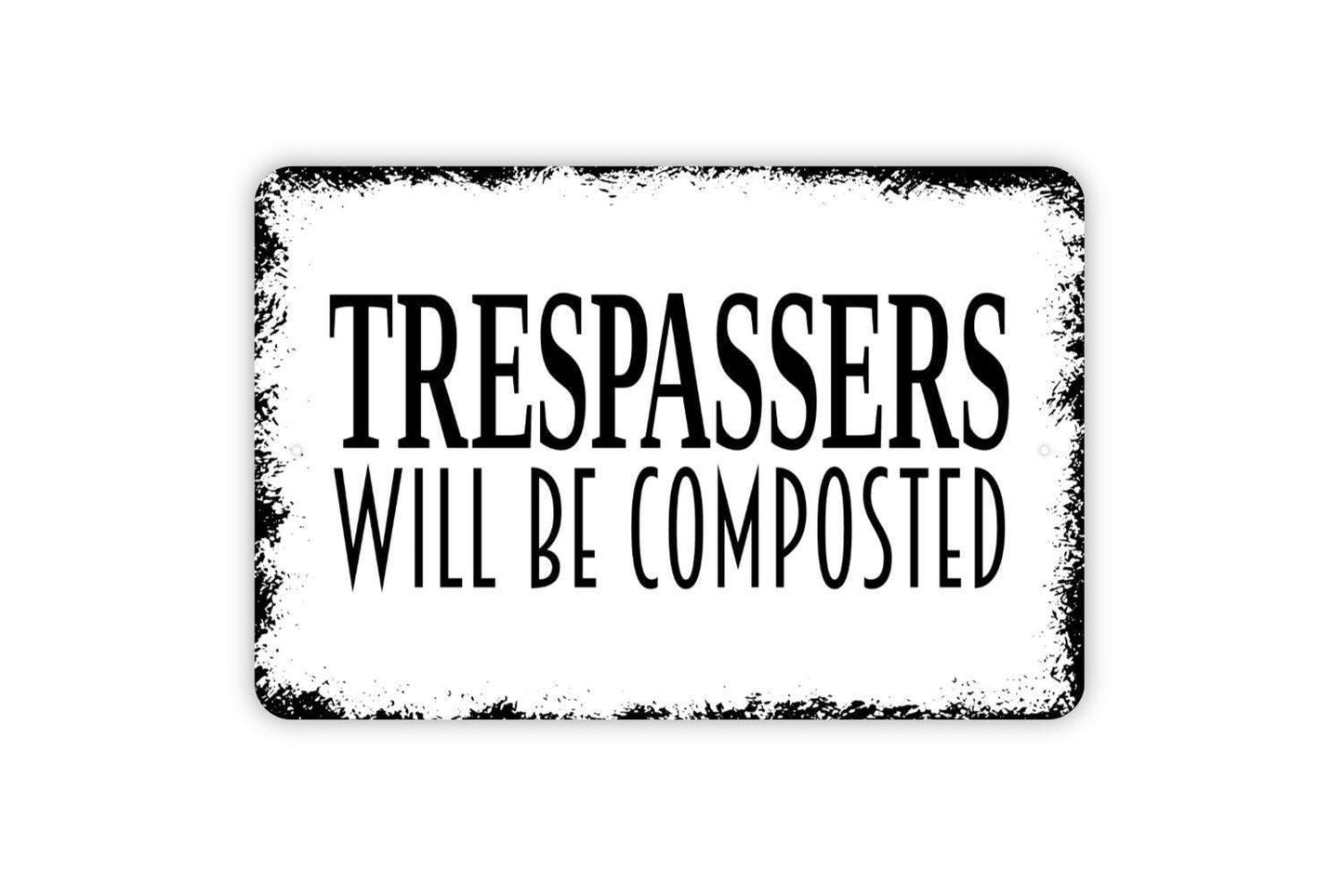 Trespassers Will Be Composted Sign - Private Property No Trespassing Outdoor Or Indoor Metal Wall Art