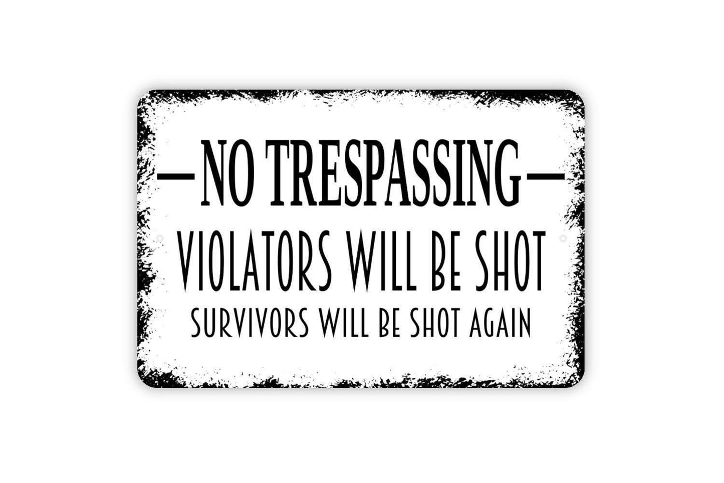 No Trespassing Violators Will Be Shot Survivors Will Be Shot Again Sign - Funny Outdoor Or Indoor Metal Wall Art