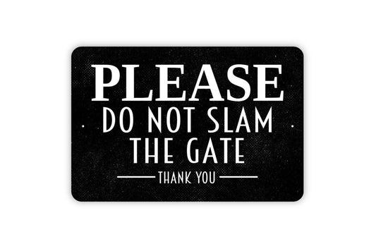 Please Do Not Slam The Gate Thank You Sign | Yard Fence Entry Warning | Metal Sign or Vinyl Sticker for Home Garden Property