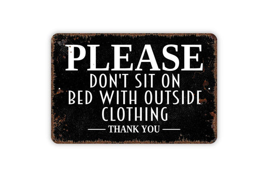 Please Don't Sit On Bed With Outside Clothing Sign - Dirty Clothes Keep Off Metal Wall Art - Indoor or Outdoor