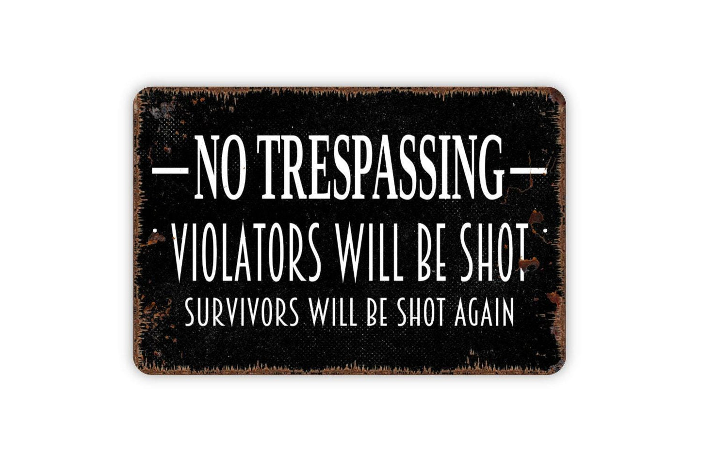 No Trespassing Violators Will Be Shot Survivors Will Be Shot Again Sign - Funny Outdoor Or Indoor Metal Wall Art