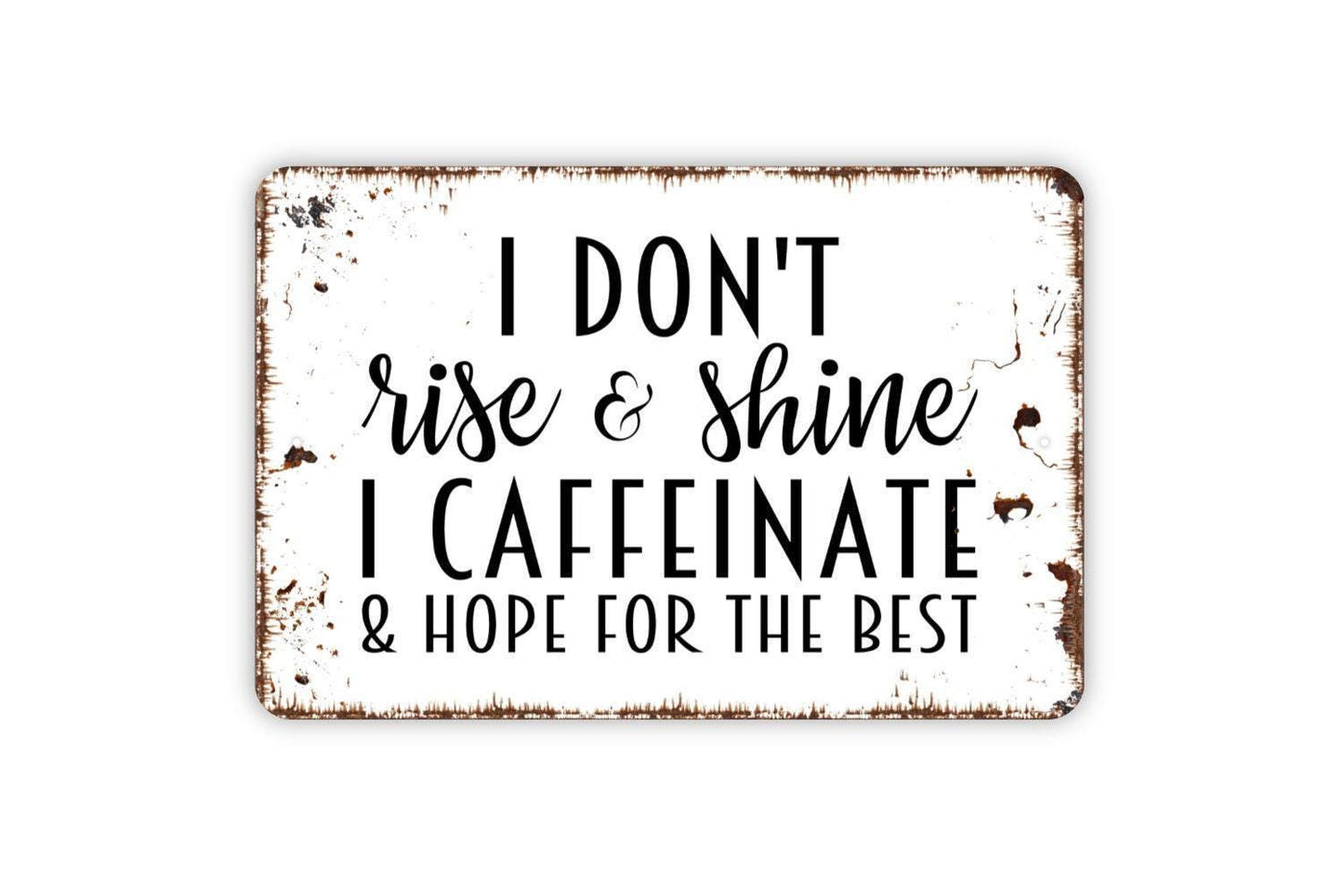 I Don't Rise & Shine I Caffeinate And Hope For The Best Sign - Funny Kitchen Metal Wall Art - Indoor or Outdoor