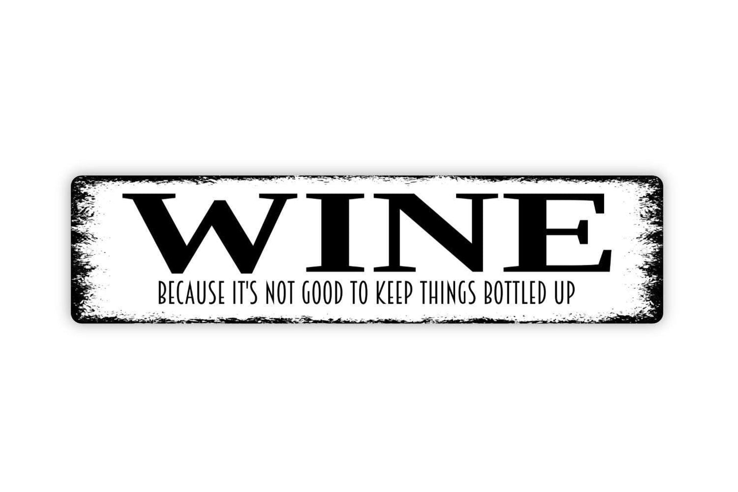 Wine Because It's Not Good To Keep Things Bottled Up Sign - Funny Winery Vineyard Drinking Vinyl Sticker Or  Street Sign Or Door Name Plaque