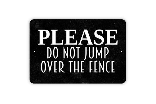 Please Do Not Jump Over The Fence Sign - Keep Off Gate Metal Wall Art - Indoor or Outdoor