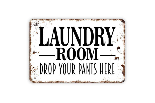 Laundry Room Drop Your Pants Here Sign - Funny Metal Indoor or Outdoor Wall Art