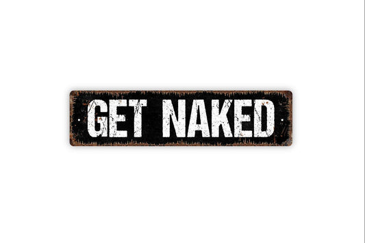 Get Naked Sign | Funny Bathroom Wall Decor | Metal Sign or Vinyl Sticker for Showers, Tubs, Master Baths, or Guest Bathrooms