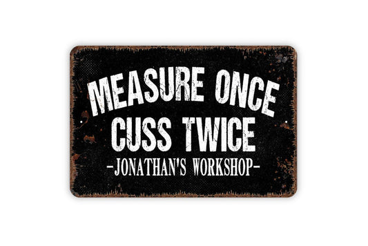 Personalized Measure Once Cuss Twice Sign - Custom Funny Workshop Garage Man Cave Metal Wall Art Indoor Or Outdoor