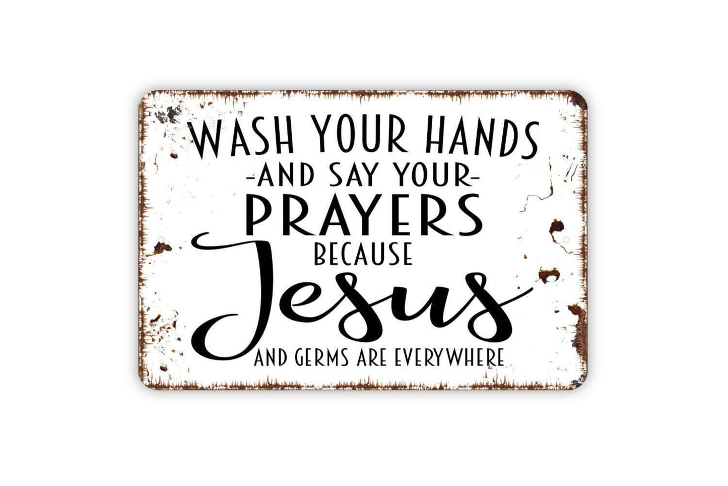 Wash Your Hands and Say Your Prayers Sign | Funny Bathroom Metal Sign or Vinyl Sticker | Christian Farmhouse Wall Decor | Multiple Sizes