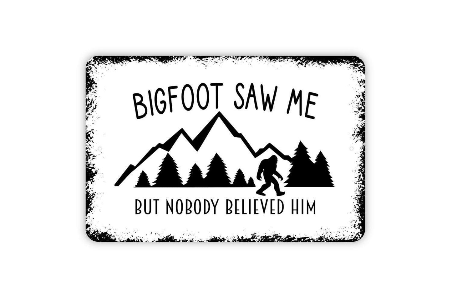 Bigfoot Saw Me But No One Believed Him Sign - Funny Sasquatch Metal Wall Art - Indoor or Outdoor