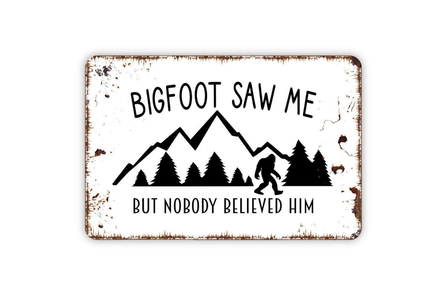 Bigfoot Saw Me But No One Believed Him Sign - Funny Sasquatch Metal Wall Art - Indoor or Outdoor
