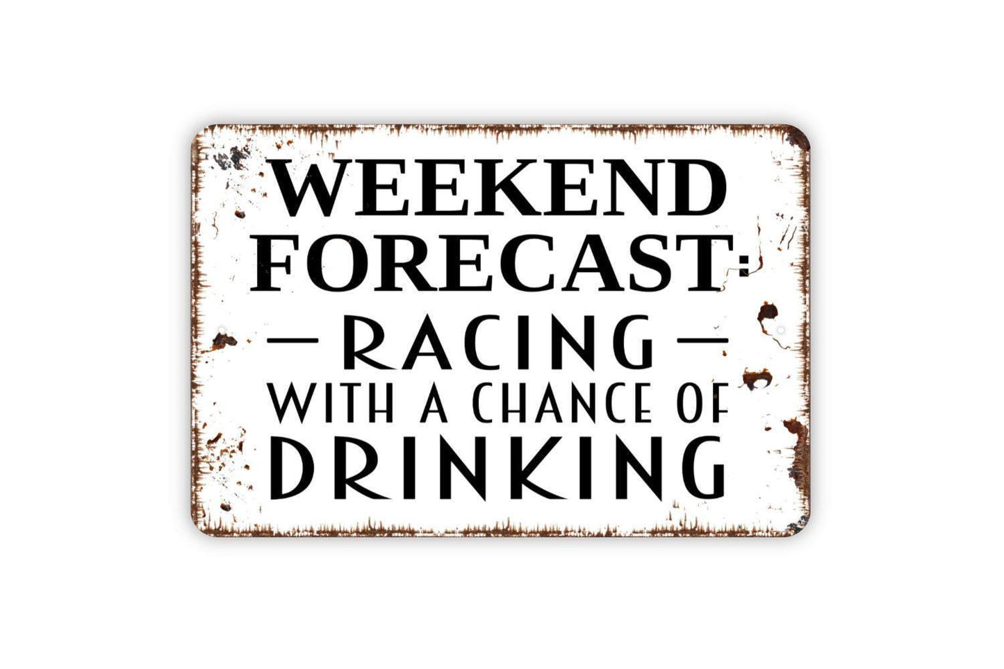 Weekend Forecast Racing With A Chance Of Drinking Sign - Funny Metal Wall Art - Indoor or Outdoor