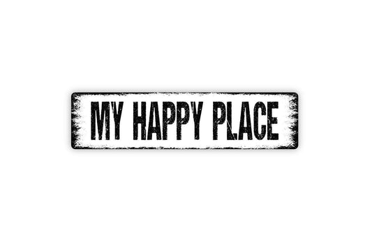 My Happy Place Sign - Vinyl Sticker Or  Street Metal Sign or Door Name Plate Plaque