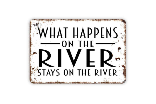 What Happens On The River Stays On The River Sign - Metal Wall Art - Indoor or Outdoor