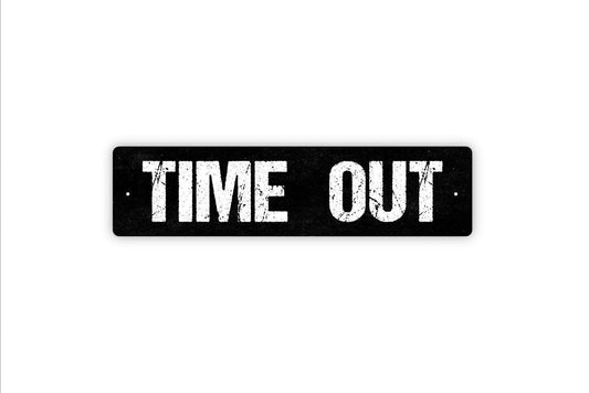 Time Out Sign - Vinyl Sticker Or  Metal Street Sign or Door Name Plate Plaque
