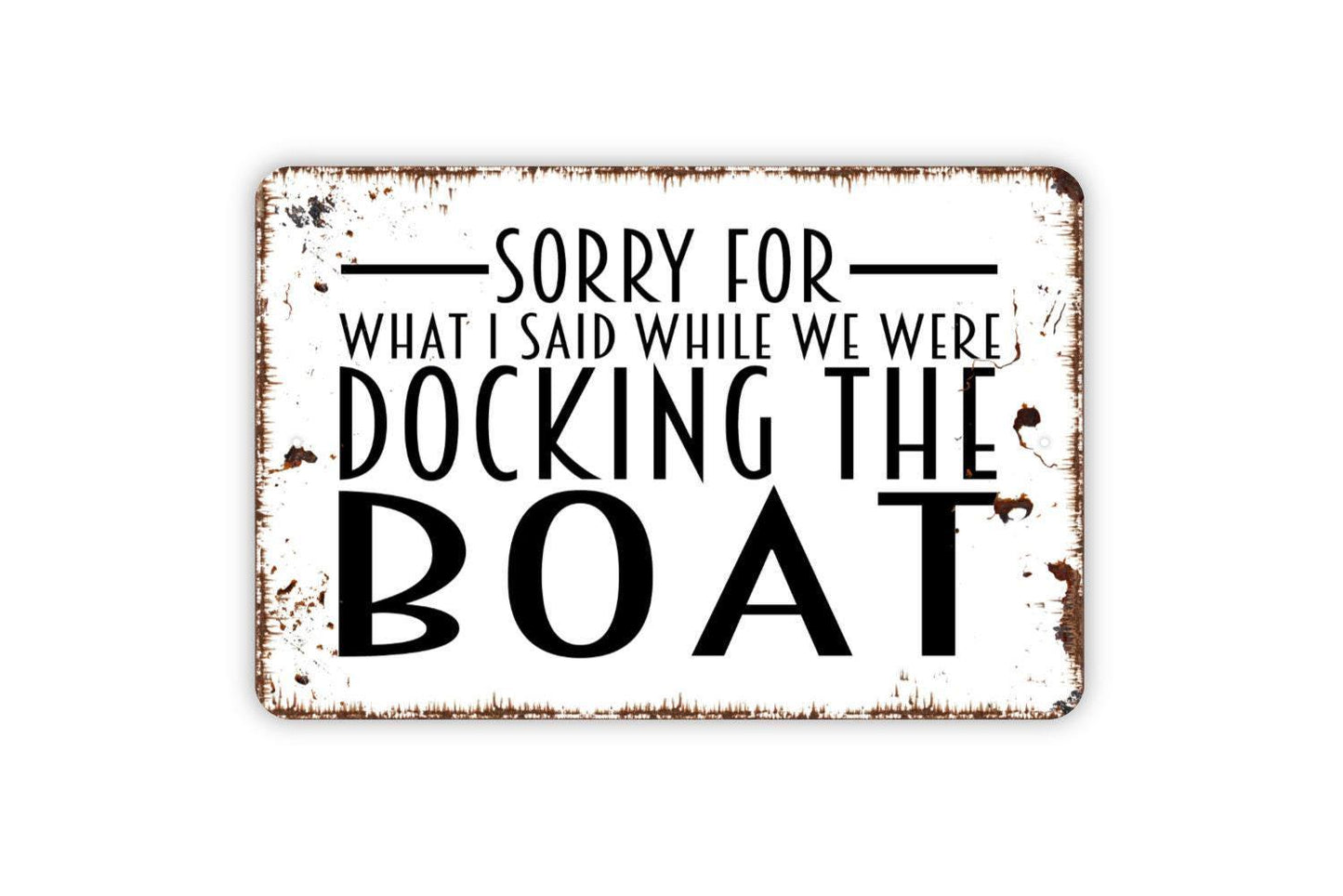Sorry For What I Said While We Were Docking The Boat Sign - Funny Farmhouse Wall Decor Modern Art Metal Sign
