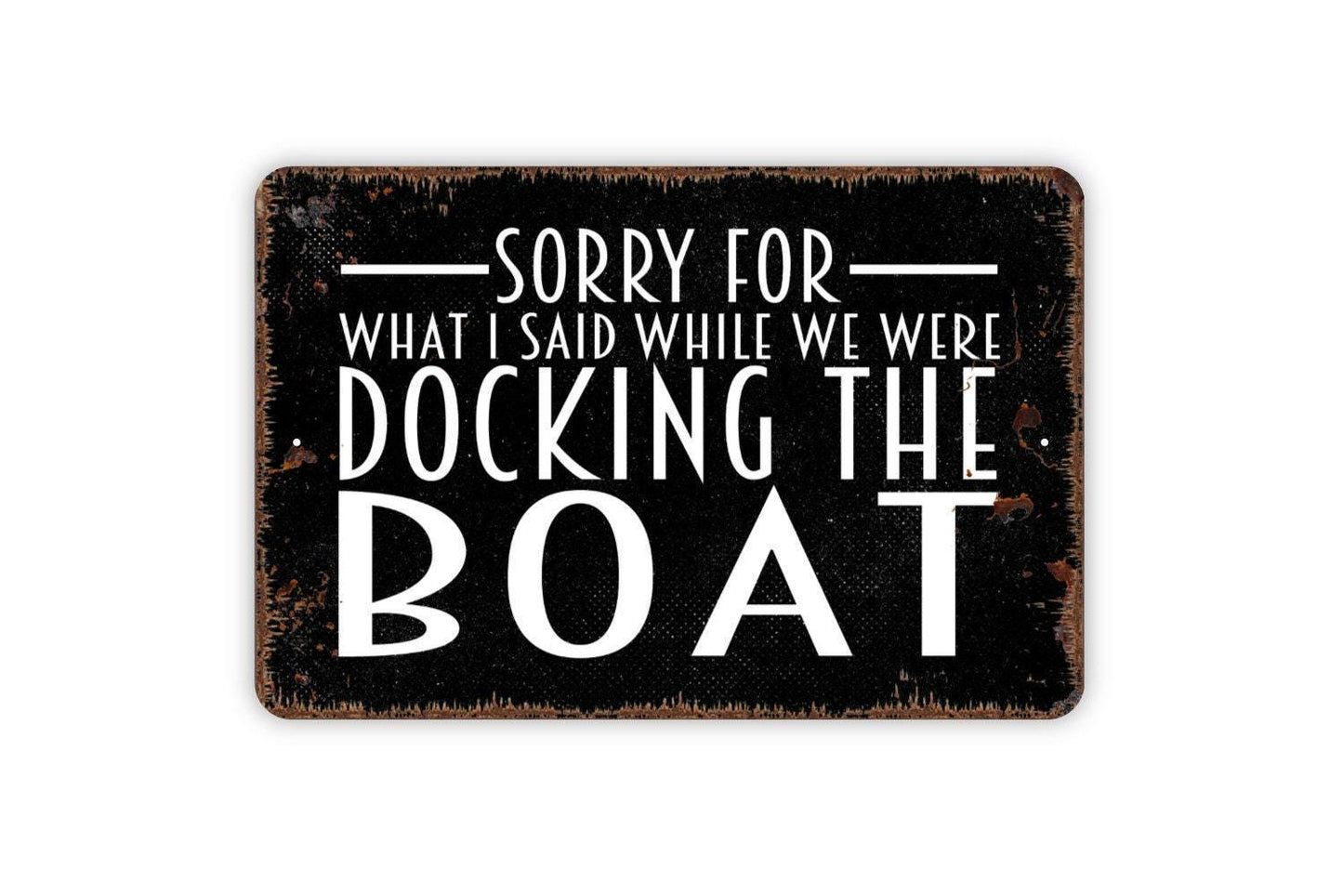 Sorry For What I Said While We Were Docking The Boat Sign - Funny Farmhouse Wall Decor Modern Art Metal Sign