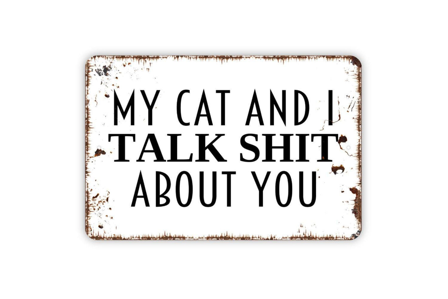 My Cat and I Talk Shit About You Sign | Funny Cat Lover Wall Sign | Pet Humor Home Décor Metal Sign or Vinyl Sticker Gift for Cat Owners