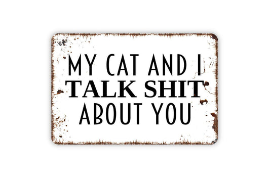 My Cat and I Talk Shit About You Sign | Funny Cat Lover Wall Sign | Pet Humor Home Décor Metal Sign or Vinyl Sticker Gift for Cat Owners