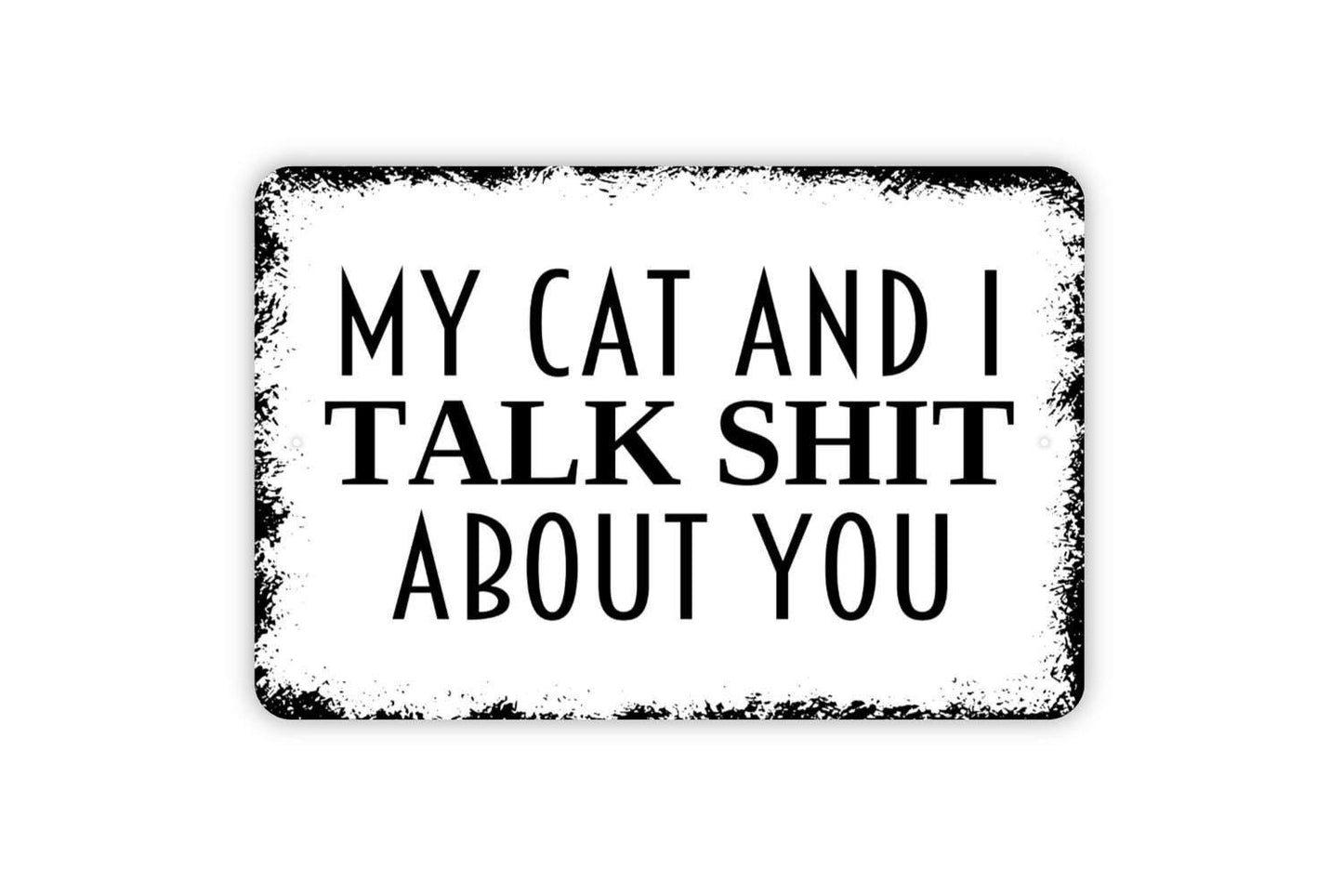 My Cat and I Talk Shit About You Sign | Funny Cat Lover Wall Sign | Pet Humor Home Décor Metal Sign or Vinyl Sticker Gift for Cat Owners