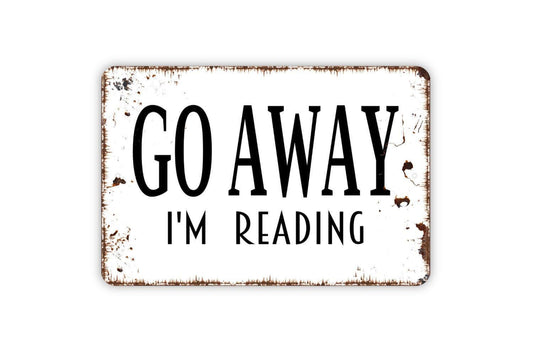 Go Away I’m Reading Sign | Funny Book Sign | Metal Wall Sign | Vinyl Sticker | Reading Nook Decor | Book Lover Gift | Rustic Wall Art