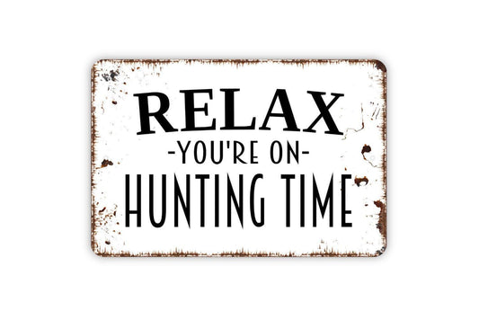Relax You’re On Hunting Time Sign – Funny Cabin Decor – Lodge Wall Art – Rustic Hunting Camp Sign – Man Cave  – Metal Sign or Vinyl Sticker