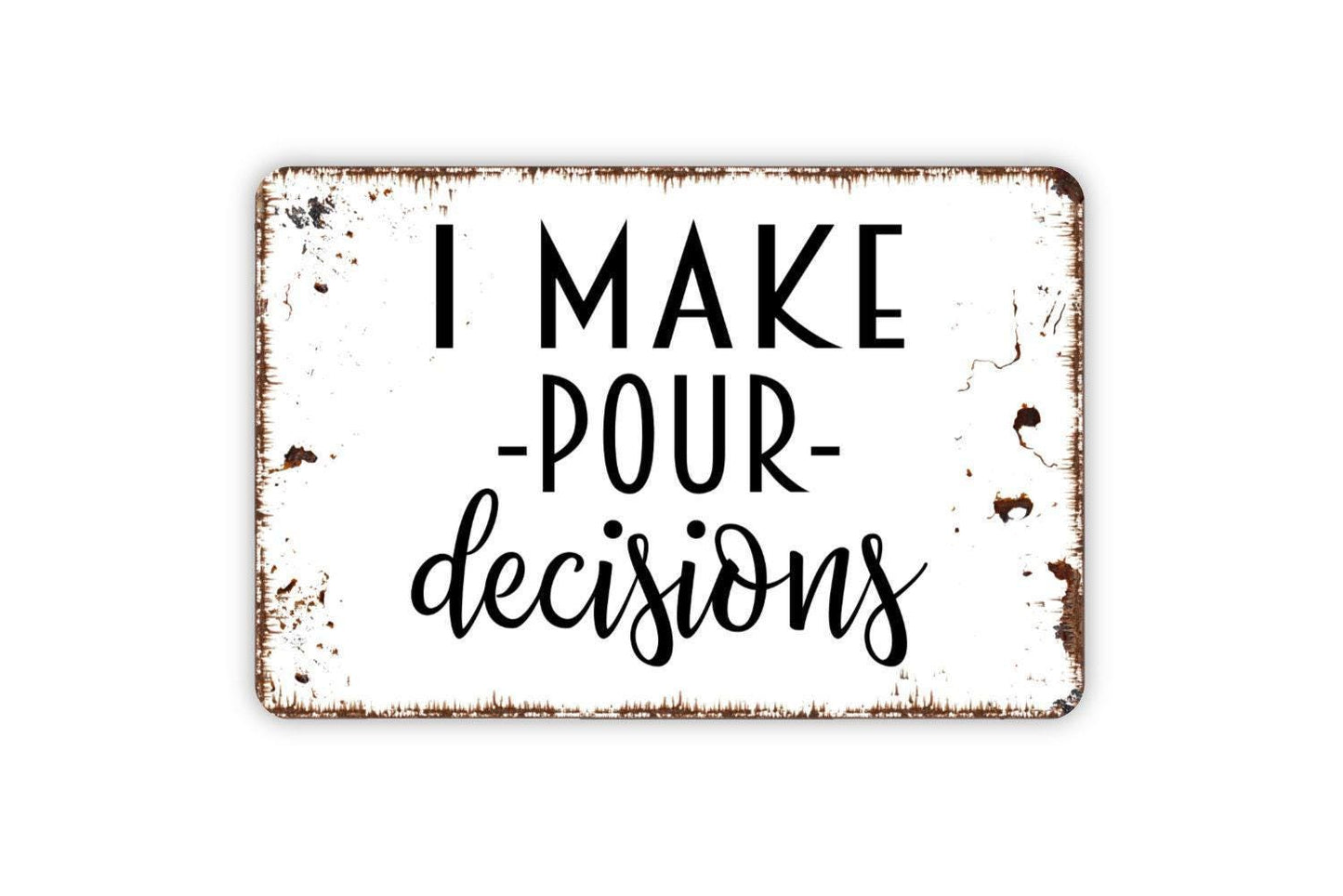 I Make Pour Decisions Sign | Funny Bar Wall Decor | Rustic Wine or Beer Sign | Custom Metal Sign or Vinyl Sticker | Man Cave or Kitchen Art