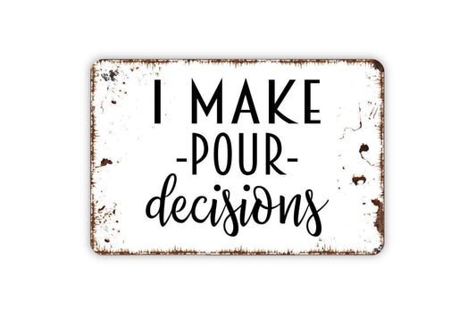 I Make Pour Decisions Sign | Funny Bar Wall Decor | Rustic Wine or Beer Sign | Custom Metal Sign or Vinyl Sticker | Man Cave or Kitchen Art