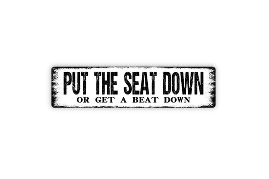 Put The Seat Down Or Get A Beat Down Sign - Funny Toilet Restroom Bathroom Vinyl Sticker Or  Street Metal Sign or Door Name Plate Plaque