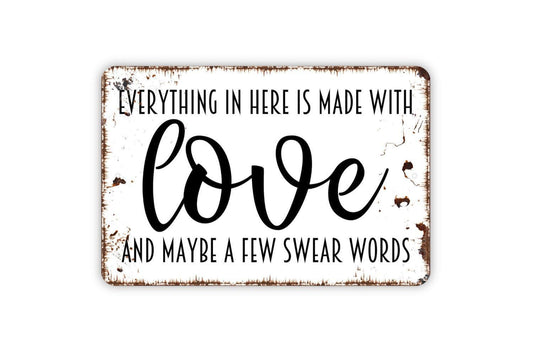 Everything In Here Is Made With Love And Maybe A Few Swear Words Sign -  Funny Kitchen Workshop Office Metal Indoor or Outdoor Wall Art