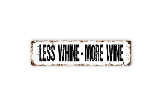 Less Whine More Wine Sign - Vinyl Sticker Or  Metal Street Sign or Door Name Plate Plaque