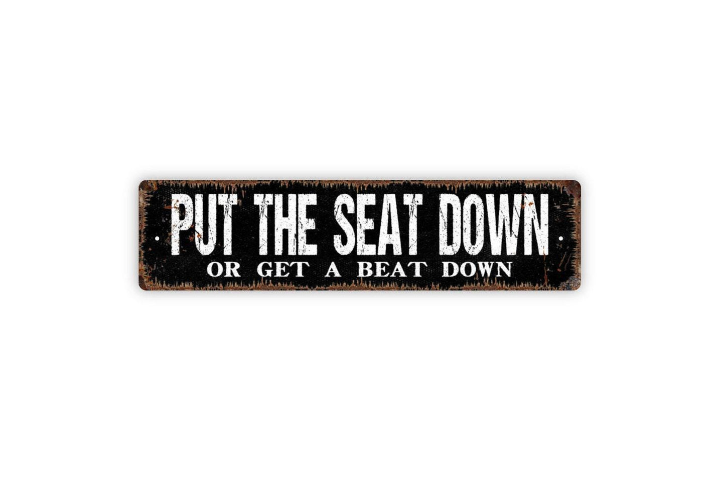 Put The Seat Down Or Get A Beat Down Sign - Funny Toilet Restroom Bathroom Vinyl Sticker Or  Street Metal Sign or Door Name Plate Plaque