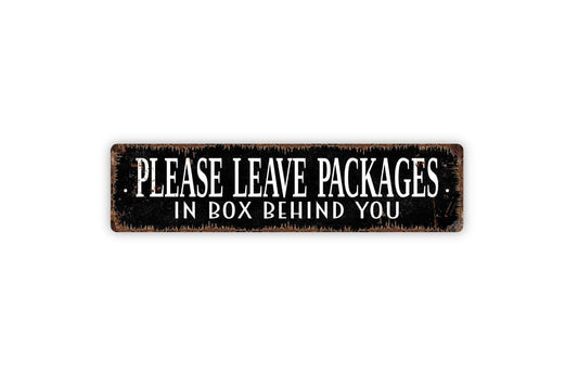 Please Leave Packages In The Box Behind You Sign - Vinyl Sticker Or  Metal Street Sign or Door Name Plate Plaque