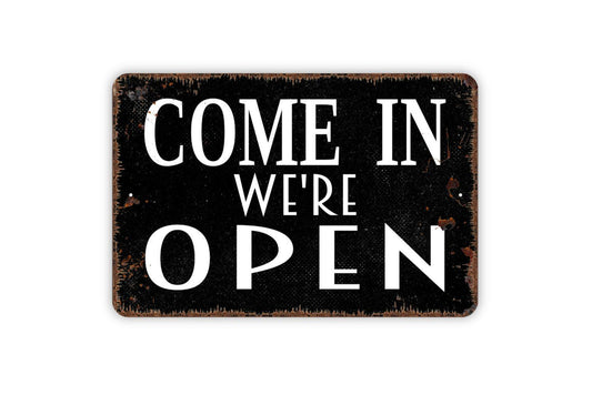 Come In We're Open Metal Sign - Business Retail Office Restaurant Farmhouse Contemporary Modern Wall Art Indoor Or Outdoor Metal Sign