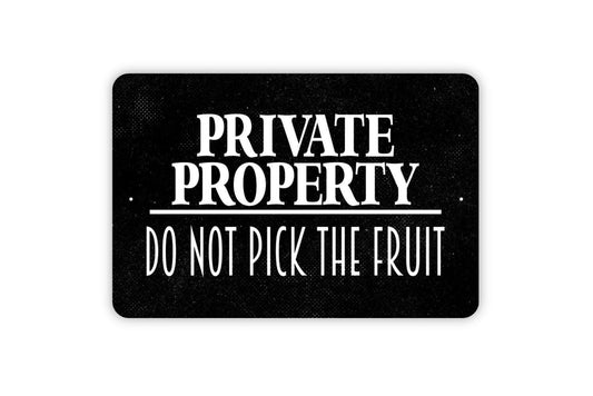 Private Property Do Not Pick The Fruit Sign - Outdoor Or Indoor Metal Wall Art